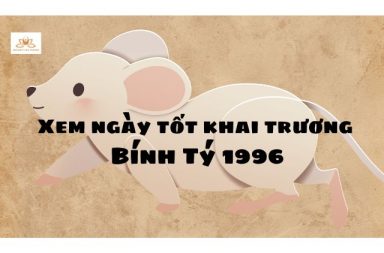 Xem ngày tốt khai trương tuổi Bính Tý 1996